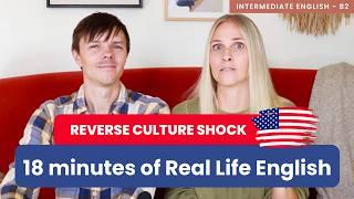 18 minutes of Real Life English - Reverse Culture Shock in America