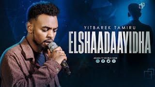 Elshaadaayidha | YITBAREK TAMIRU | 2024 New Afaan Oromo Live Worship