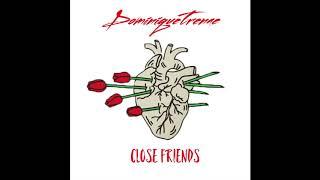 Close Friends // DominiqueTrenae