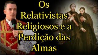 Os Relativistas Religiosos e a Perdição das Almas - Padre Overland #padreoverlandhoje #homiliadiária