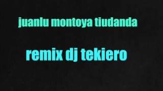 juanlu montoya tiudanda remix dj tekiero