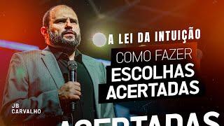 A lei da intuição: Como fazer escolhas acertadas | JB Carvalho