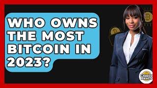 Who Owns the Most Bitcoin in 2023? - CryptoBasics360.com