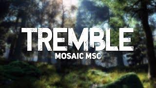 Mosaic MSC - Tremble (Official Lyrics)