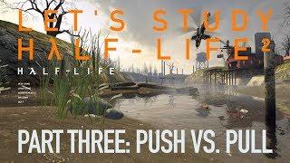 Let's Study Half-Life 2, pt 3: Push vs. Pull