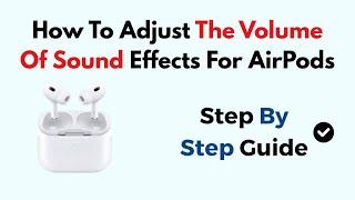 How To Adjust The Volume Of Sound Effects For AirPods