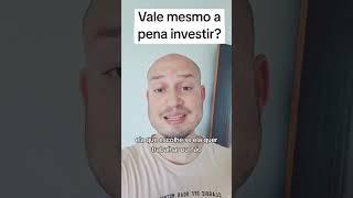 Vale mesmo a pena investir? #investimentos #financas #economia #educaçãofinanceira #prosperidade