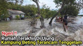 Ngeri‼️Rumah Terakhir Di Ujung Kampung Beting Terancam Tenggelam