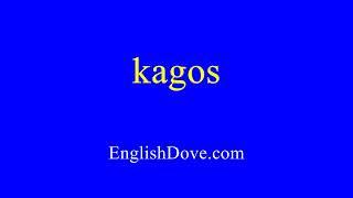 How to pronounce kagos in American English