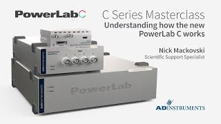 PowerLab C Masterclass – Understanding how the PowerLab C works