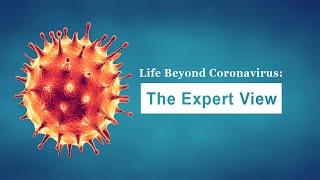 Life Beyond Coronavirus: The Expert View