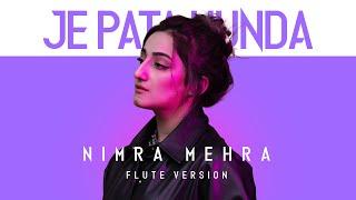 Nimra Mehra - Je Pata Hunda (Instrumental) | Flute Version