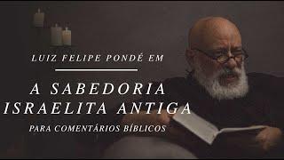 A sabedoria israelita antiga | Comentários Bíblicos, A busca do filósofo hebreu | Luiz Felipe Pondé