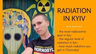 RADIATION in Kyiv and Chornobyl: IS IT SAFE?