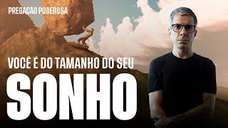 Você é do tamanho do seu SONHO! Pregação Poderosa #mudança