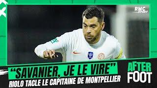 Montpellier : "Savanier, je le vire direct", Riolo se lâche sur le numéro 10 héraultais