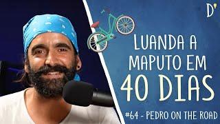 #64 PEDRO ON THE ROAD - Viagem de Bicicleta, Coragem, Solidão, Escrita, Luanda a Maputo ‍️