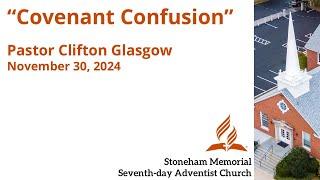 "Covenant Confusion" – November 30, 2024 –Pastor Clifton Glasgow