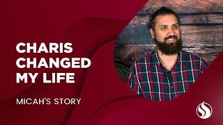 Charis Changed My Life - Micah's Story