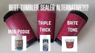 Tumbler Sealing Options - Mod Podge  Vs Triple Thick vs Brite Tone I Period Six Designs