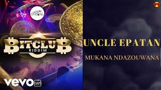 Uncle Epatan - Mukana Ndazouwana (Bitclub Riddim)