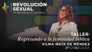 Regresando a la feminidad bíblica - Vilma Mata de Méndez (Por Su Causa 2019)