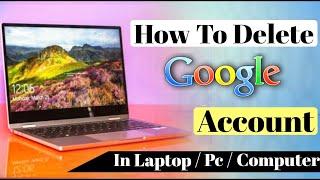 How to Delete Google Account in Computer/Laptop | Delete Gmail Account Permanently on your PC