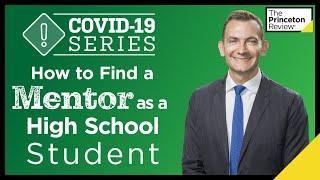 How to Find a Mentor as a High School Student | COVID-19 Series | The Princeton Review