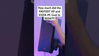 How much did the FASTEST XP AND Vista PC Cost in 2024???!!