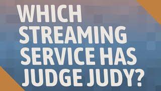 Which streaming service has Judge Judy?