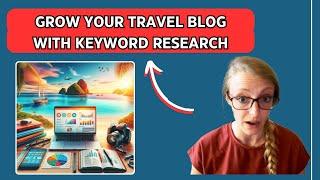 How To Do Keyword Research As A Travel Blogger 2024