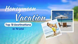 Top 10 Honeymoon Destinations in the World