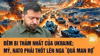 Thời sự quốc tế: Đêm bi thảm nhất của Ukraine; Mỹ, NATO phải thốt lên Nga ‘quá man rợ’