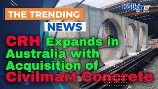 CRH Expands in Australia with Acquisition of Civilmart Concrete Business