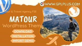 Matour - Tour & Travel Agency FSE  WordPress Theme , Download , Installation & Import Demo