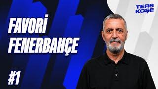 Derbinin favorisi Fenerbahçe | Ters Köşe | Abdülkerim Durmaz #1