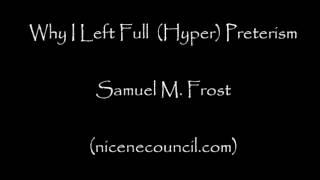 Why I Left Full (Hyper) Preterism - Sam Frost