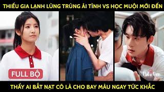 Thiếu Gia Lạnh Lùng Trúng Ái Tình Vs Học Muội Mới Đến Thấy Ai Bắt Nạt Cô Là Cho Bay Màu Ngay TứcKhắc