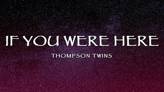 Thompson Twins - If You Were Here (Lyrics)