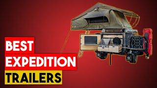 BEST EXPEDITION TRAILERS YOU CAN SEE 2020