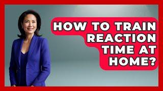 How To Train Reaction Time At Home? - Ping Pong Prodigy
