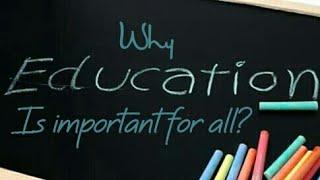 Why Education is important for all?