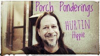 Porch Ponderings - the Hurtin Hippie Unplugged and RAW