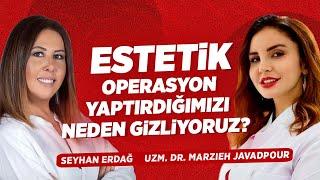 TEK TEK ANLATTI! ESTETİK GERÇEĞİ! Estetik Operasyon Yaptırdığımızı Neden Gizliyoruz? | Seyhan Erdağ