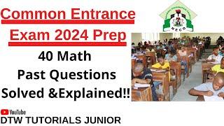 Common Entrance Exam 2024 Prep - 40 Maths Past Questions Solved & Explained