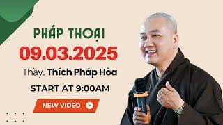 Pháp thoại 09.03.2025 - Thầy Thích Pháp Hòa (New Video)