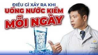 Điều Gì Xảy Ra Khi Uống Nước Kiềm Mỗi Ngày | Dr Ngọc