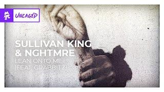 Sullivan King & NGHTMRE - Lean Onto Me (feat. Grabbitz) [Monstercat Release]