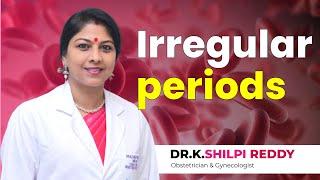 Irregular periods | Irregular periods problem | Best Gynaecologist in India | Dr. K. Shilpi Reddy