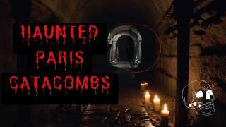 Haunted Paris Catacombs - True Ghost Stories